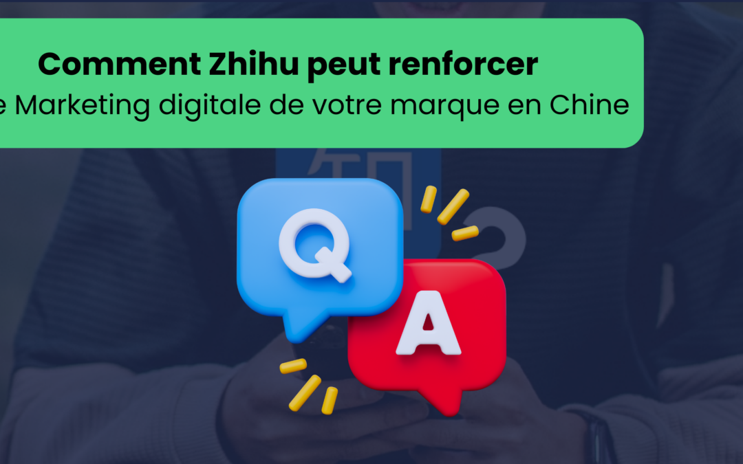 Comment Zhihu peut renforcer le Marketing digital en Chine