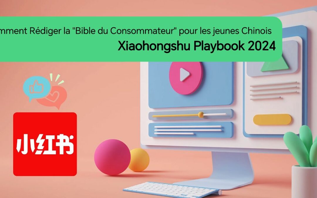 Comment rédiger la “Bible du consommateur” pour les jeunes Chinois – Xiaohongshu Playbook 2024