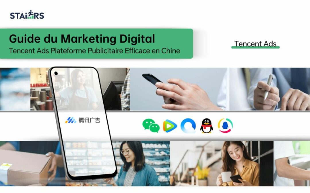Guide du Marketing Digital : Tencent Ads Plateforme Publicitaire Efficace en Chine