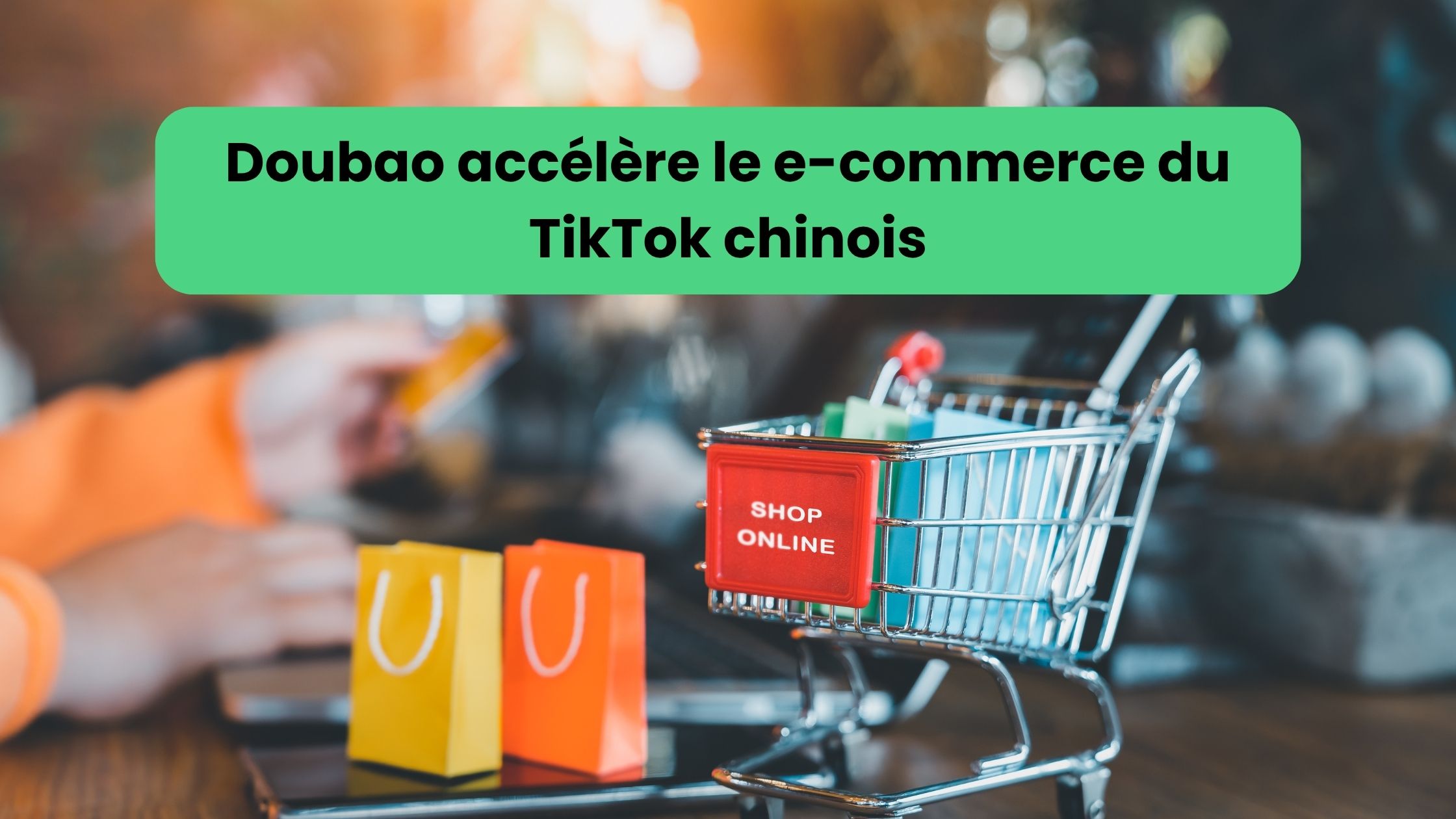 TikTok chinois : Doubao accélère l’e-commerce IA