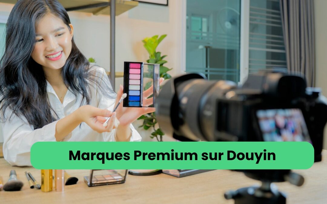 Douyin Chine redéfinit la croissance des marques beauté premium