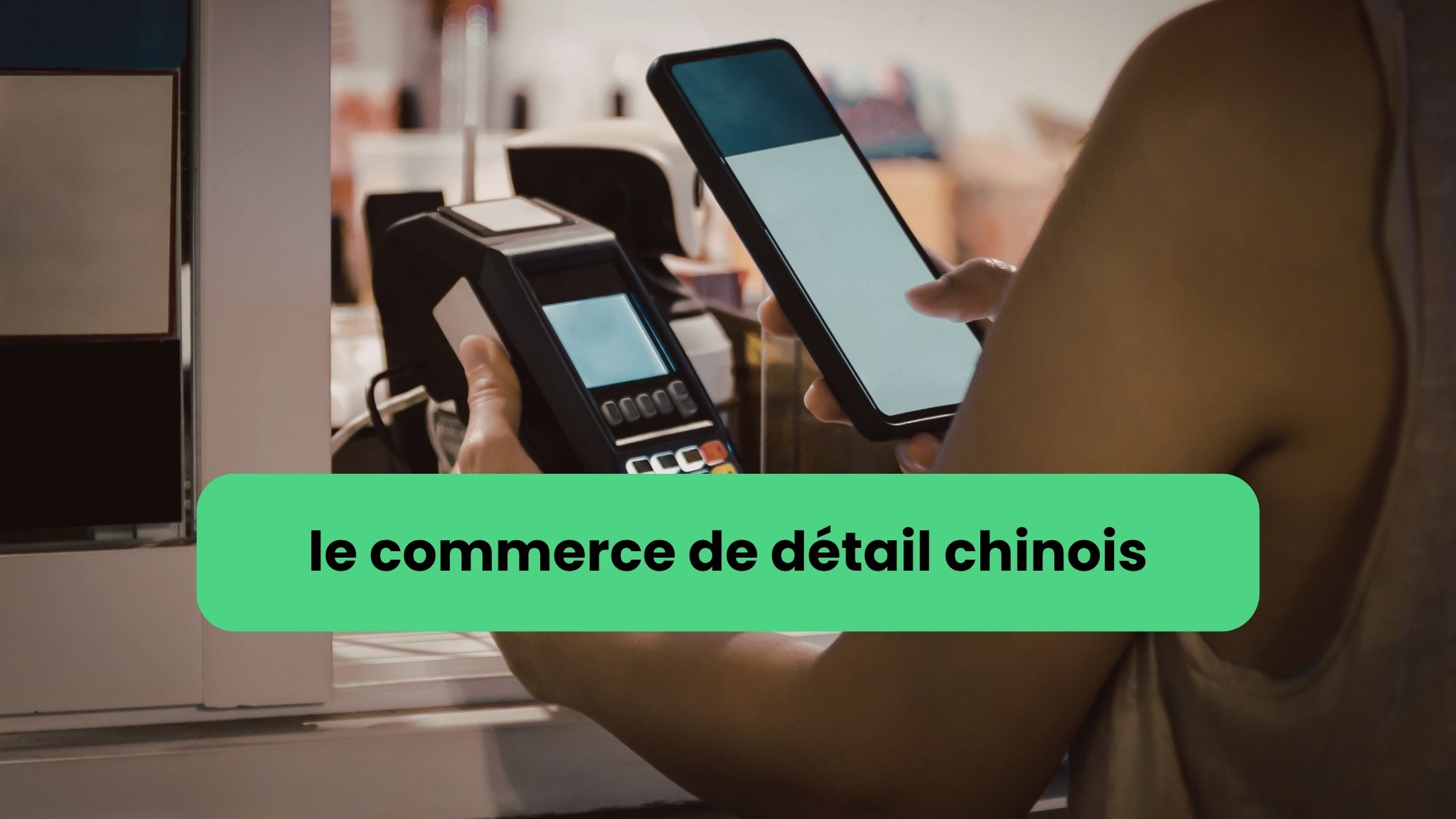 Le commerce de détail chinois : Pourquoi le commerce de détail chinois bascule vers les canaux